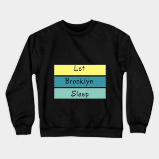 Let Brooklyn Sleep Crewneck Sweatshirt